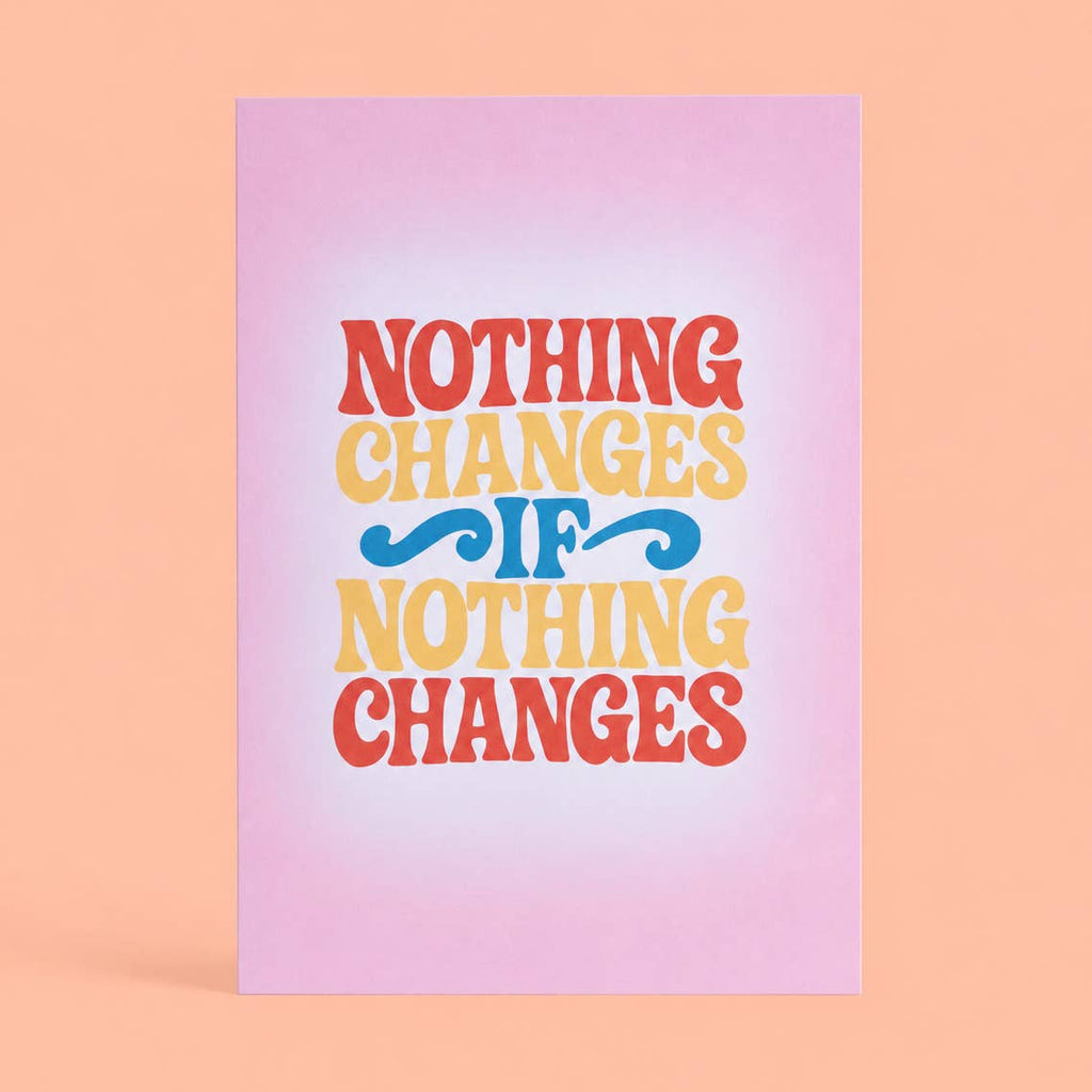 Colourful Nothing Changes If Nothing Changes A5 print with retro red, yellow and blue lettering on a soft pink background.