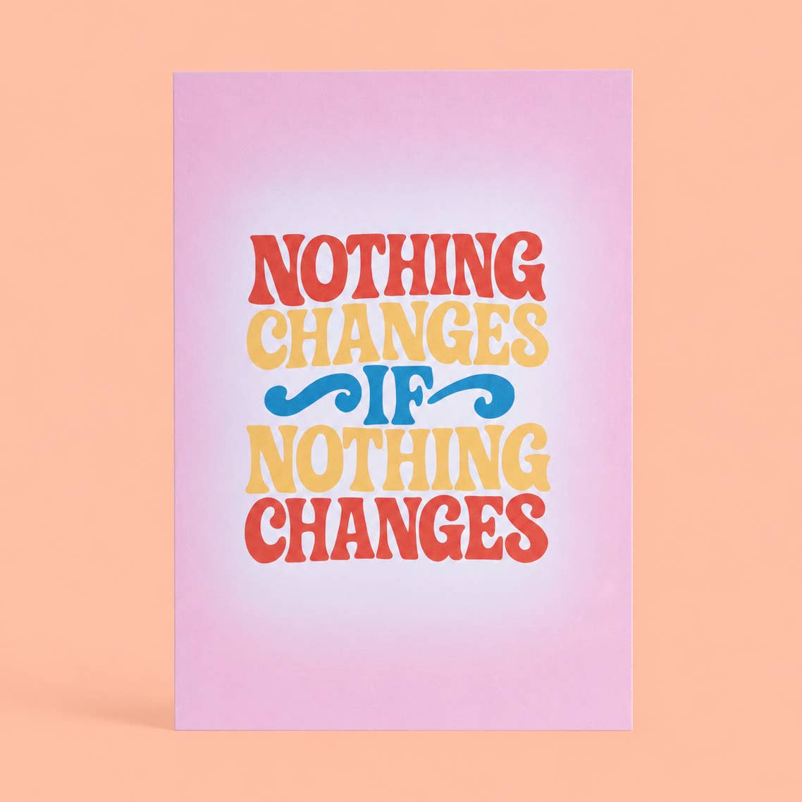 Colourful Nothing Changes If Nothing Changes A5 print with retro red, yellow and blue lettering on a soft pink background.