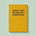 Bright yellow A5 paperback notebook with black Genius Ideas You Wouldn’t Understand text on a pale mint background.