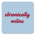 Pale blue square coaster with rounded corners and red script reading Chronically Online.