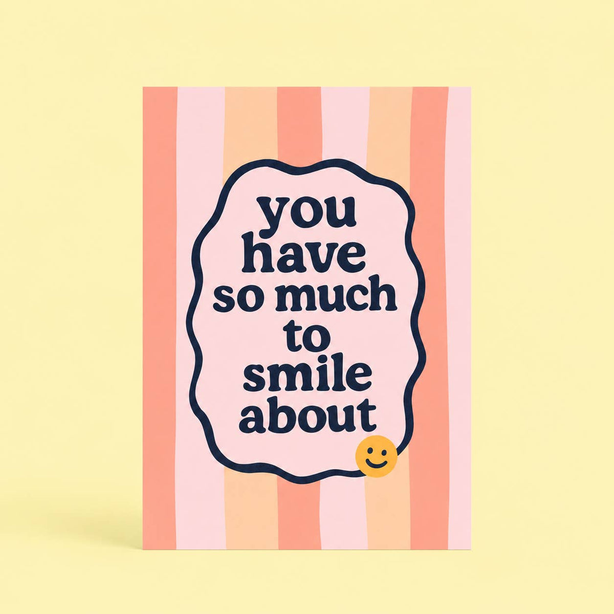 Cheerful You Have So Much To Smile About A5 art print with peach and pink stripes and a sunny yellow smiley face.